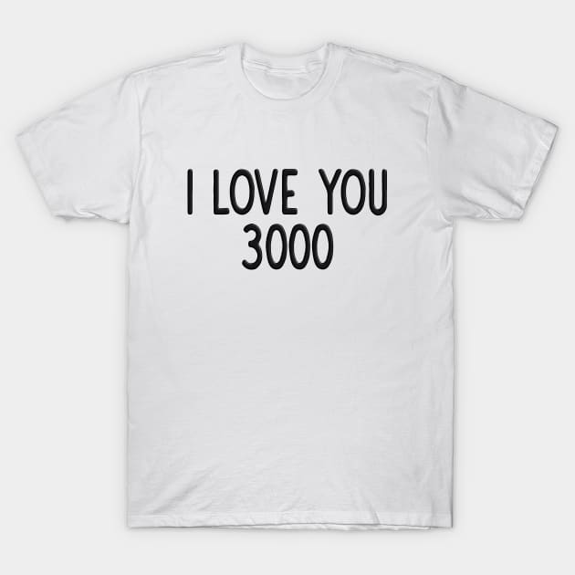 I Love You Three Thousand T-Shirt by SpaceManSpaceLand